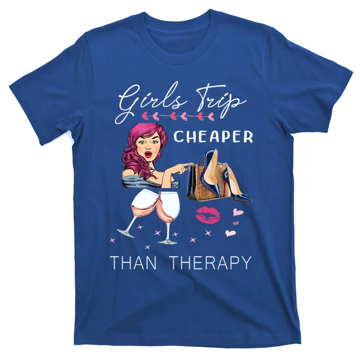 Girls Trip Cheaper Than A Therapy Funny Wine Party Gift T-Shirt