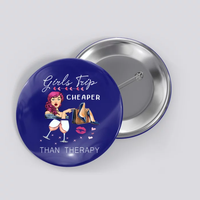 Girls Trip Cheaper Than A Therapy Funny Wine Party Gift Button