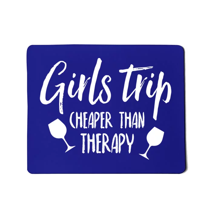 Girls Trip Cheaper Than Therapy Gift Mousepad