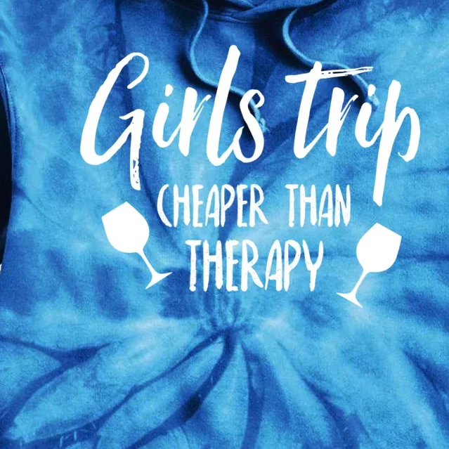 Girls Trip Cheaper Than Therapy Gift Tie Dye Hoodie