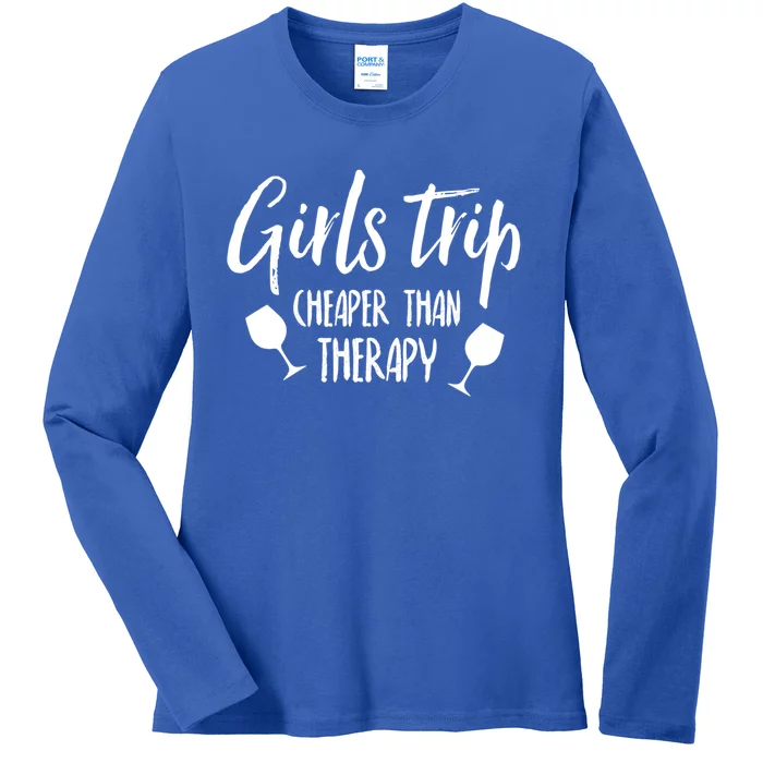 Girls Trip Cheaper Than Therapy Gift Ladies Long Sleeve Shirt