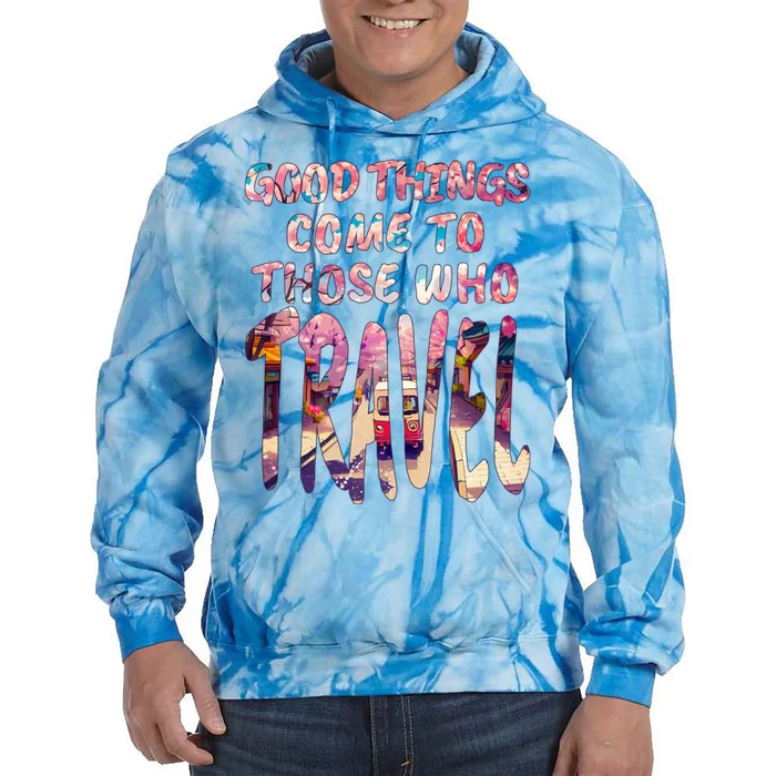 Good Things Come To Those Who Travel Tie Dye Hoodie