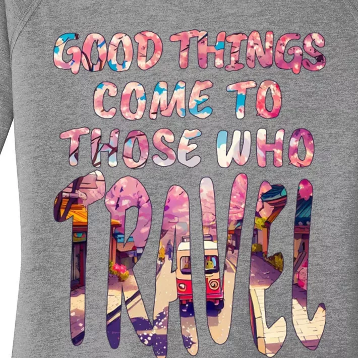 Good Things Come To Those Who Travel Women's Perfect Tri Tunic Long Sleeve Shirt