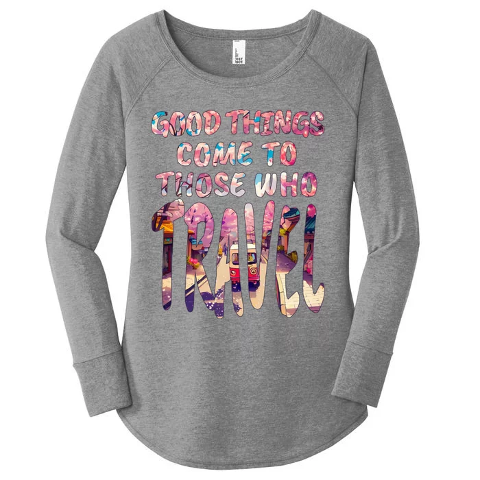 Good Things Come To Those Who Travel Women's Perfect Tri Tunic Long Sleeve Shirt