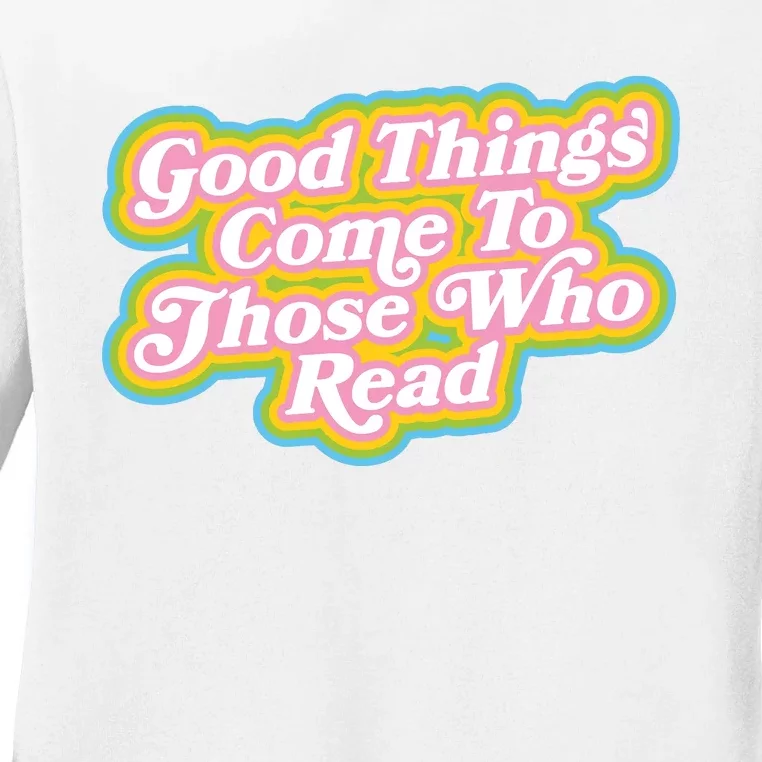 Good Things Come To Those Who Read Pride Lgbt Ladies Long Sleeve Shirt