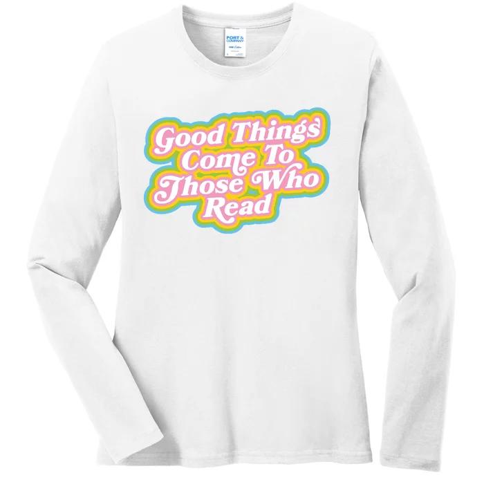 Good Things Come To Those Who Read Pride Lgbt Ladies Long Sleeve Shirt