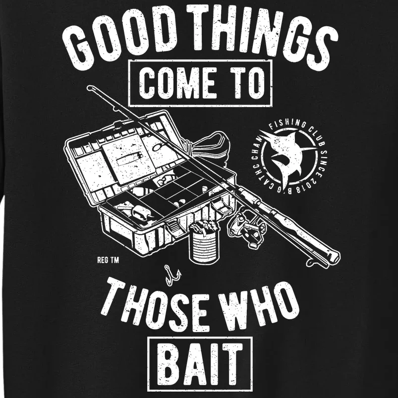 Good Things Come To Those Who Bait Tall Sweatshirt