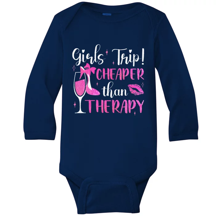 Girl Trip Cheaper Than A Therapy Funny Weekend Wine Party Baby Long Sleeve Bodysuit