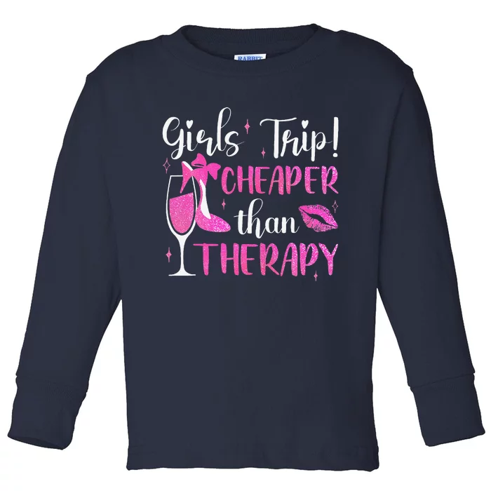 Girl Trip Cheaper Than A Therapy Funny Weekend Wine Party Toddler Long Sleeve Shirt