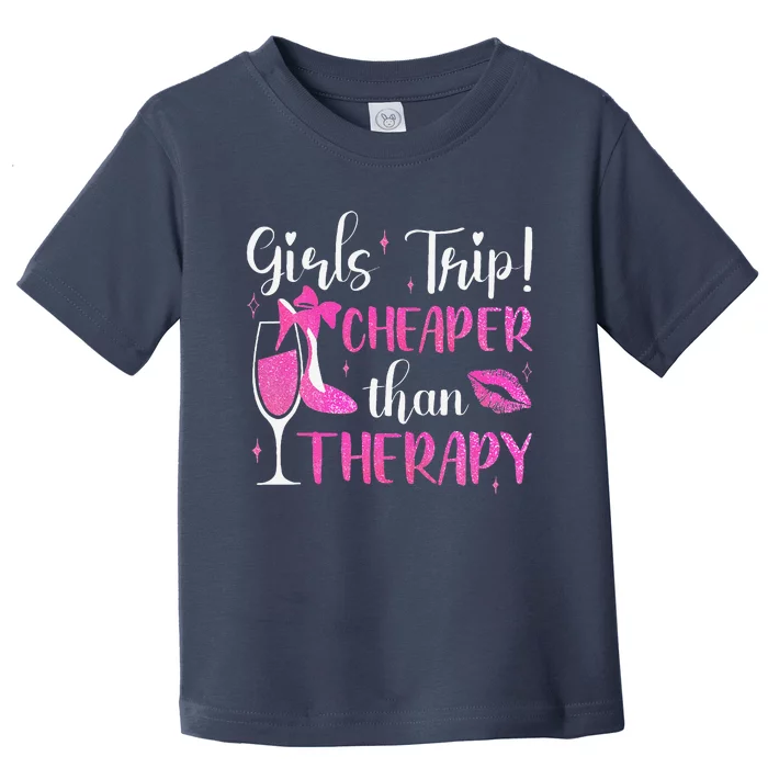 Girl Trip Cheaper Than A Therapy Funny Weekend Wine Party Toddler T-Shirt