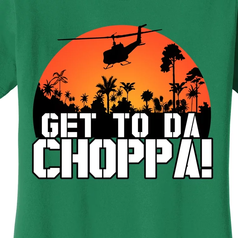 Get To Da Choppa Women's T-Shirt