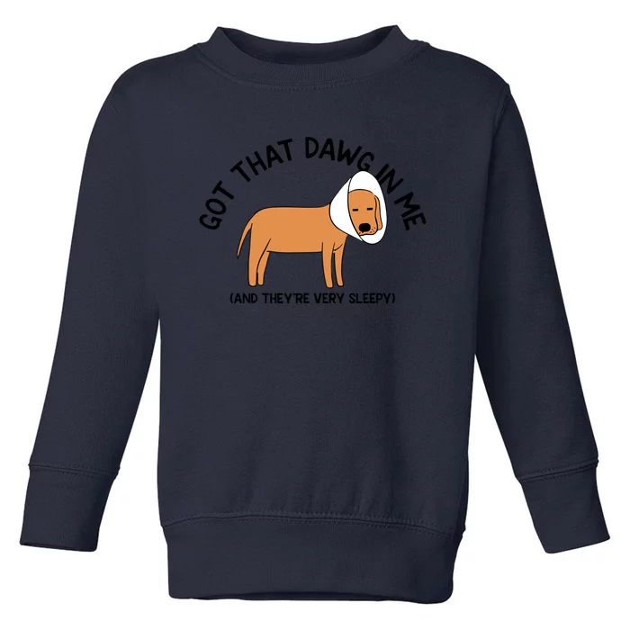 Got That Dawg In Me And They’Re Very Sleepy Toddler Sweatshirt