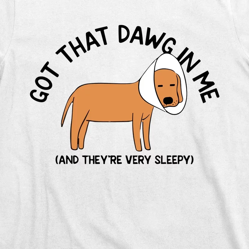 Got That Dawg In Me And They’Re Very Sleepy T-Shirt