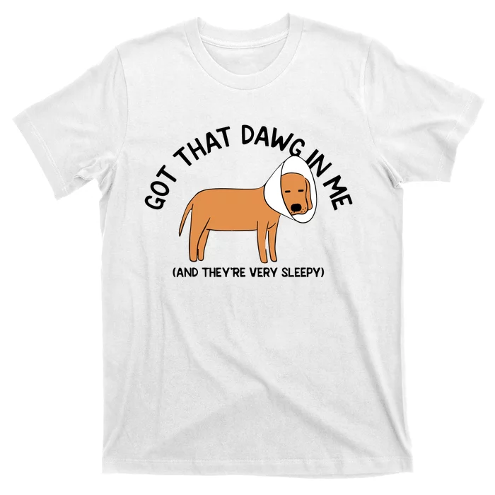 Got That Dawg In Me And They’Re Very Sleepy T-Shirt