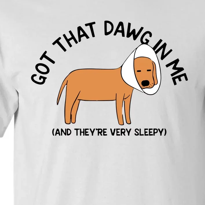 Got That Dawg In Me And They’Re Very Sleepy Tall T-Shirt