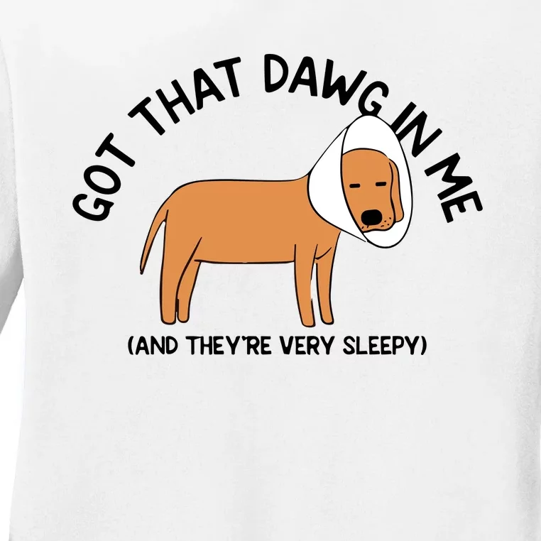 Got That Dawg In Me And They’Re Very Sleepy Ladies Long Sleeve Shirt