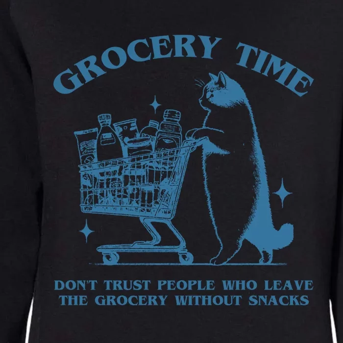 Grocery Time Dont Trust People Who Leave The Grocery Without Snacks Womens California Wash Sweatshirt