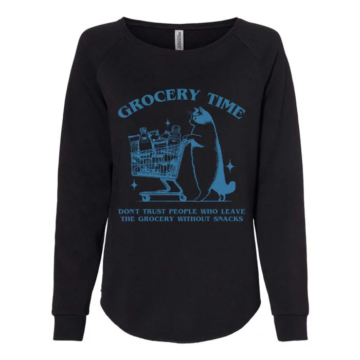 Grocery Time Dont Trust People Who Leave The Grocery Without Snacks Womens California Wash Sweatshirt