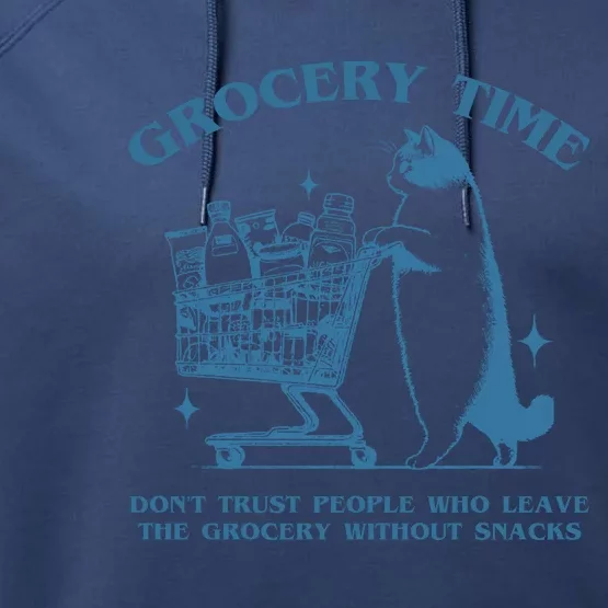 Grocery Time Dont Trust People Who Leave The Grocery Without Snacks Performance Fleece Hoodie