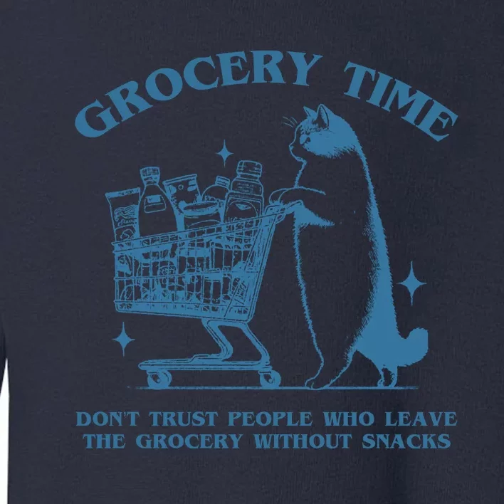 Grocery Time Dont Trust People Who Leave The Grocery Without Snacks Toddler Sweatshirt