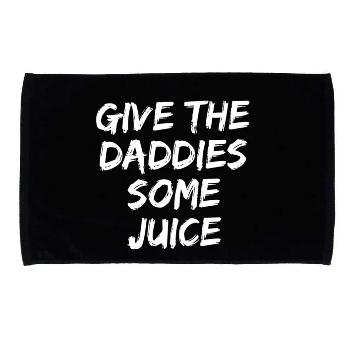 Give The Daddies Some Juice Microfiber Hand Towel