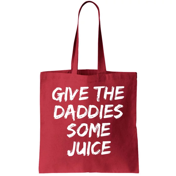 Give The Daddies Some Juice Tote Bag