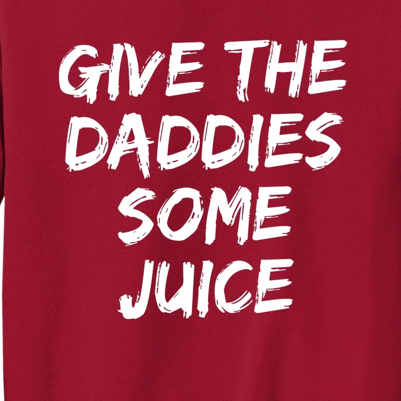 Give The Daddies Some Juice Tall Sweatshirt