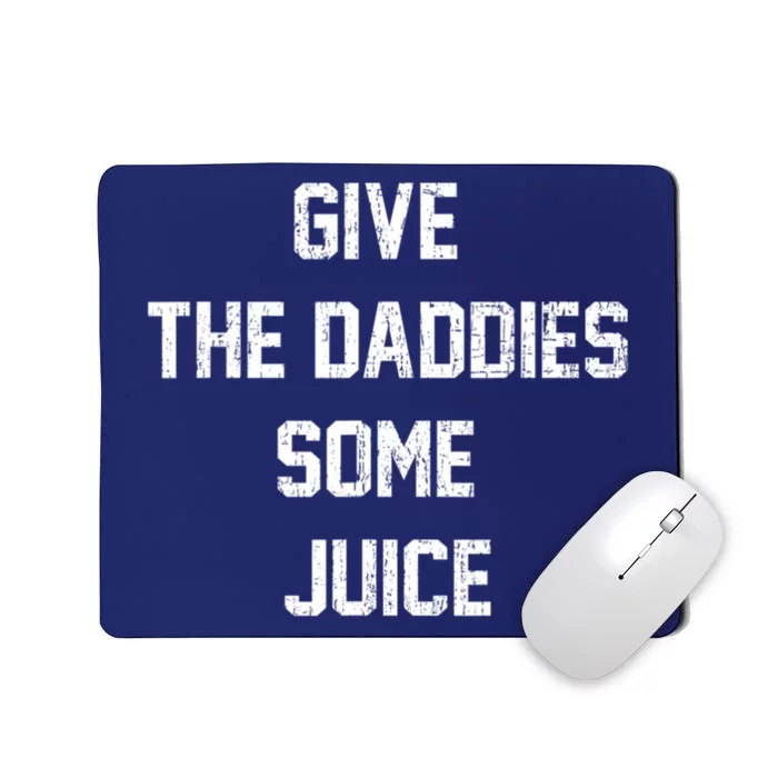 Give The Daddies Some Juice Mousepad