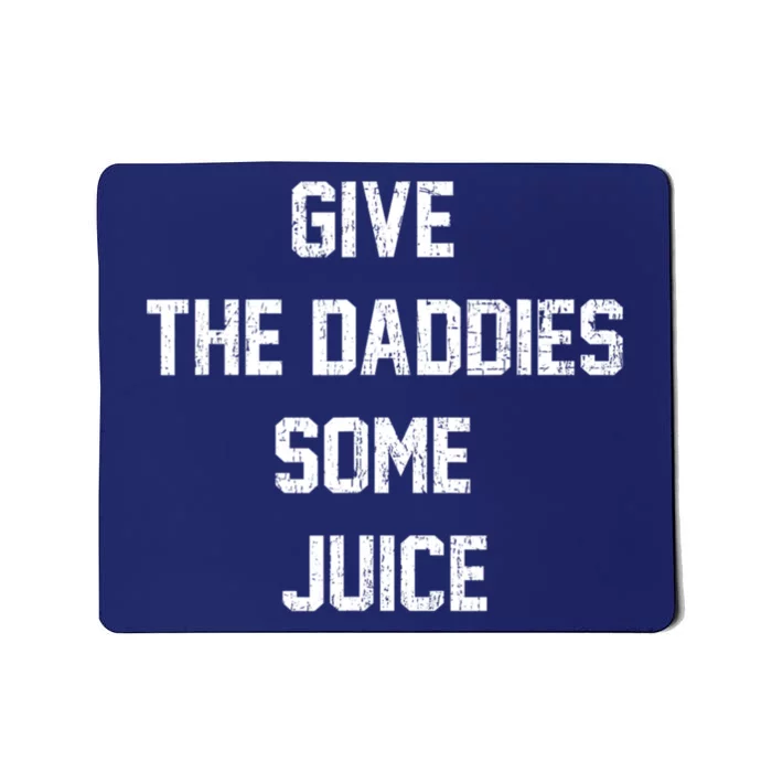 Give The Daddies Some Juice Mousepad