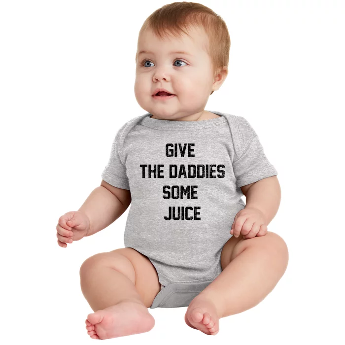 Give The Daddies Some Juice Baby Bodysuit