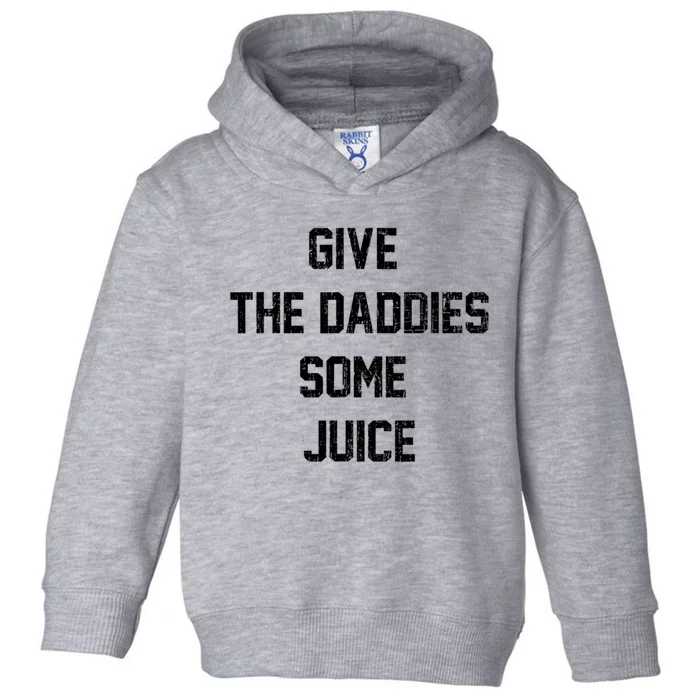 Give The Daddies Some Juice Toddler Hoodie