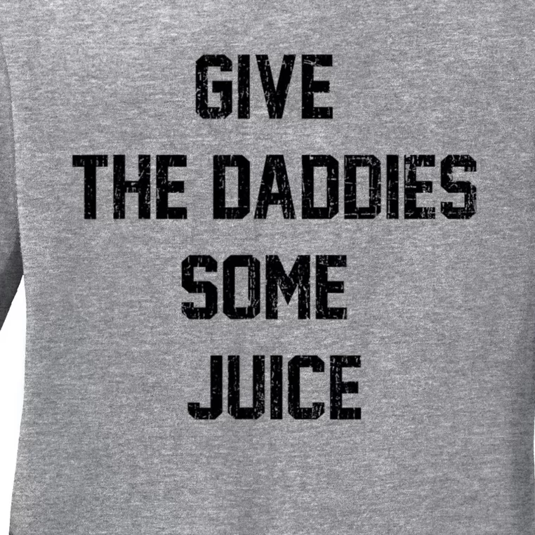 Give The Daddies Some Juice Ladies Long Sleeve Shirt