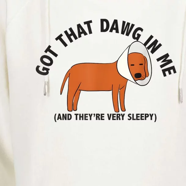 Got That Dawg In Me And Theyre Very Sleepy Womens Funnel Neck Pullover Hood