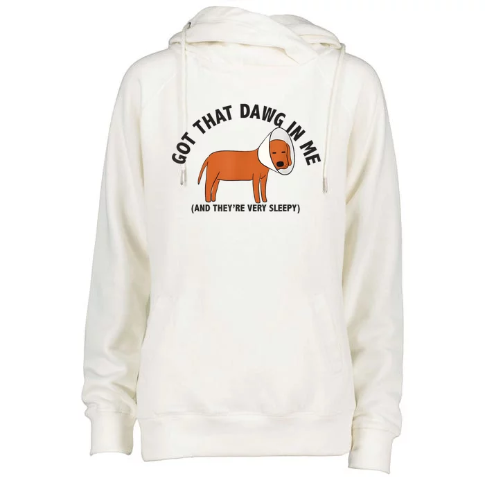 Got That Dawg In Me And Theyre Very Sleepy Womens Funnel Neck Pullover Hood