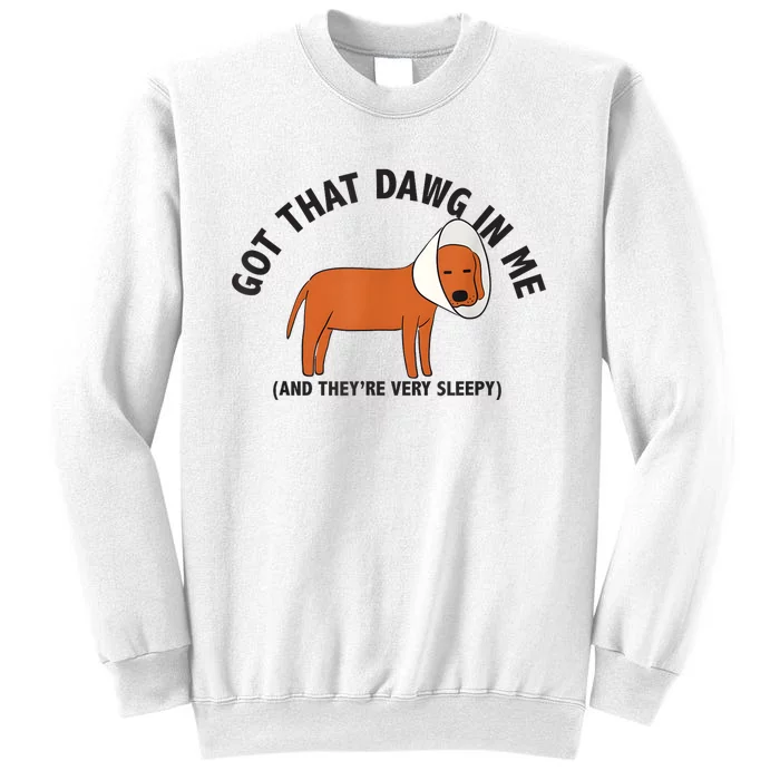 Got That Dawg In Me And Theyre Very Sleepy Sweatshirt