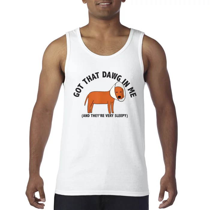 Got That Dawg In Me And Theyre Very Sleepy Tank Top