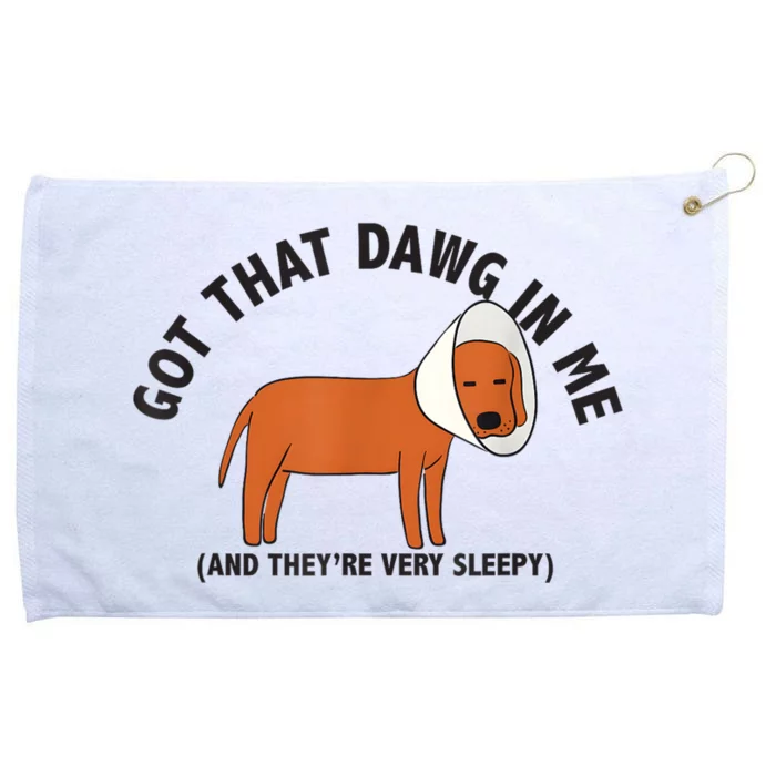 Got That Dawg In Me And Theyre Very Sleepy Grommeted Golf Towel