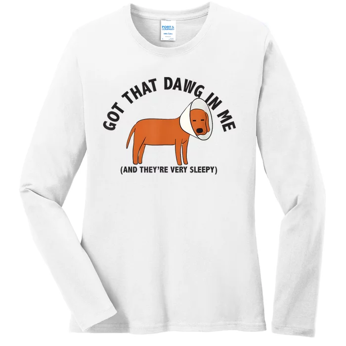 Got That Dawg In Me And Theyre Very Sleepy Ladies Long Sleeve Shirt