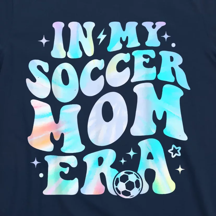 Groovy Tie Dye Funny In My Soccer Mom Era Soccer Mama Gift T-Shirt