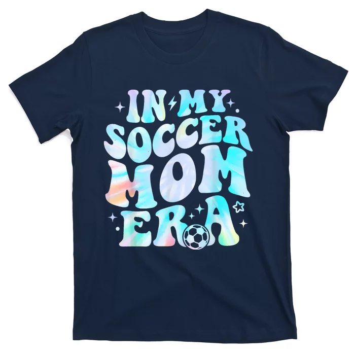 Groovy Tie Dye Funny In My Soccer Mom Era Soccer Mama Gift T-Shirt