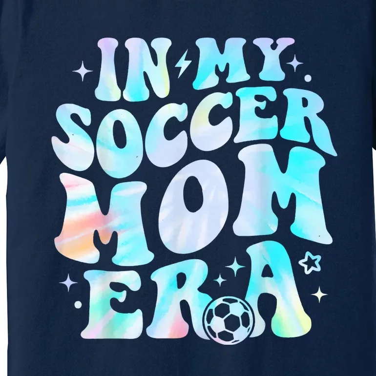 Groovy Tie Dye Funny In My Soccer Mom Era Soccer Mama Gift Premium T-Shirt