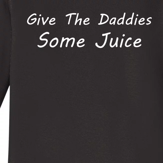 Give The Daddies Some Juice Funny Baby Long Sleeve Bodysuit