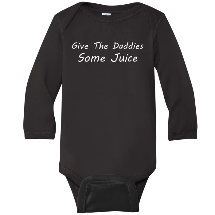 Give The Daddies Some Juice Funny Baby Long Sleeve Bodysuit