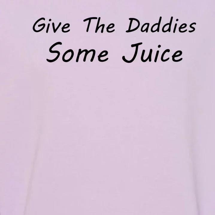 Give The Daddies Some Juice Funny Garment-Dyed Sweatshirt