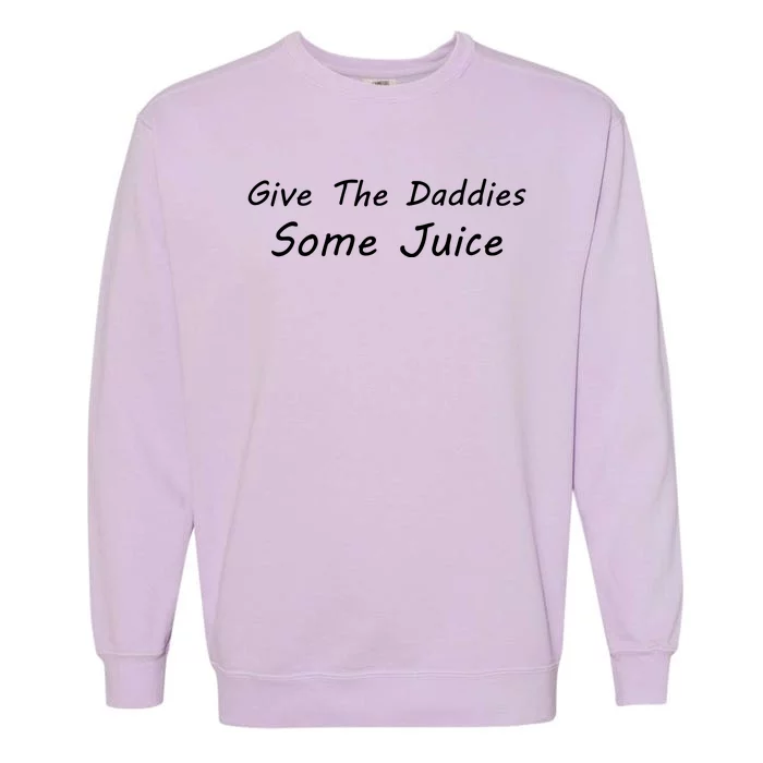 Give The Daddies Some Juice Funny Garment-Dyed Sweatshirt