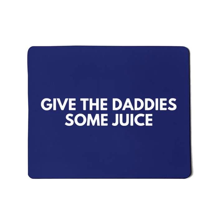 Give The Daddies Some Juice Funny Mousepad