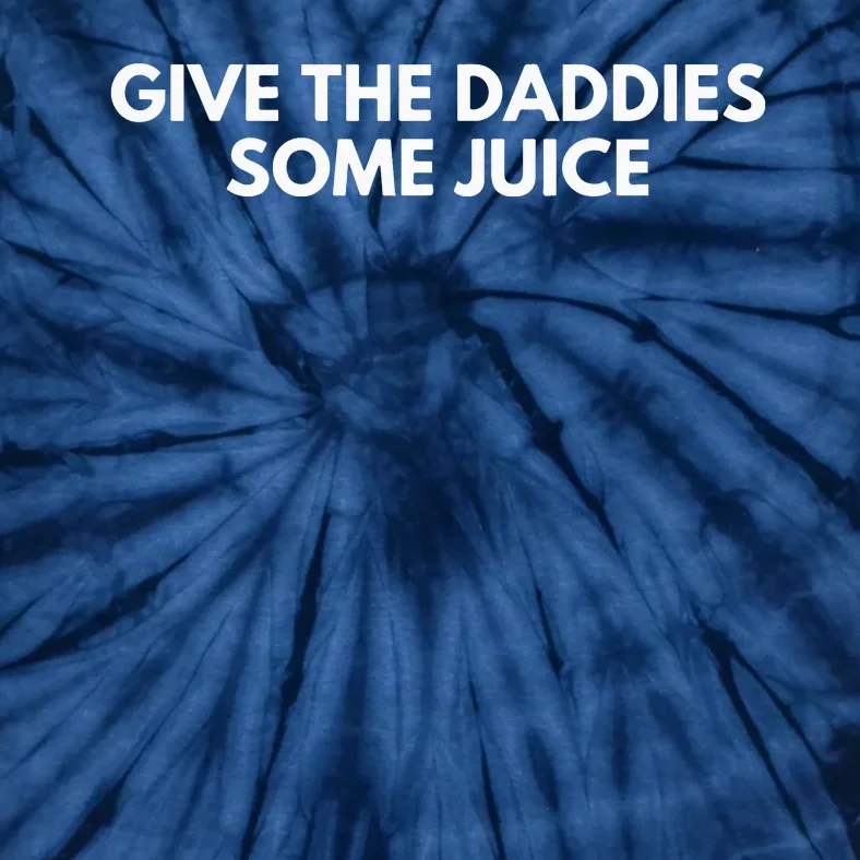 Give The Daddies Some Juice Funny Tie-Dye T-Shirt