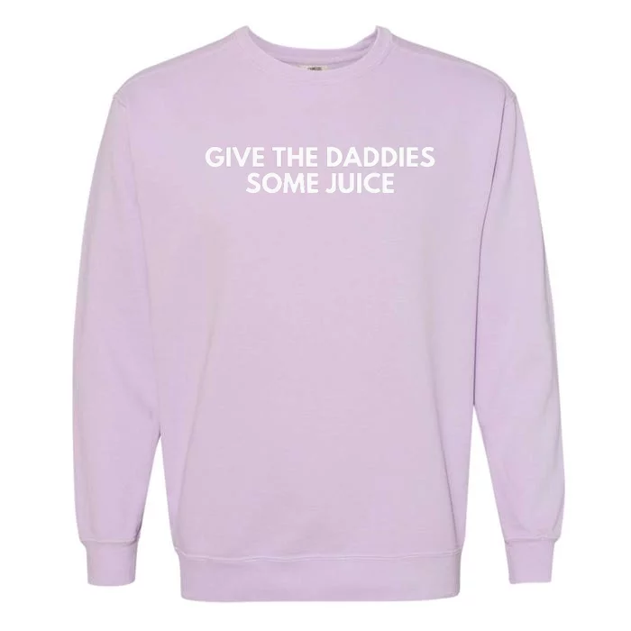 Give The Daddies Some Juice Funny Garment-Dyed Sweatshirt