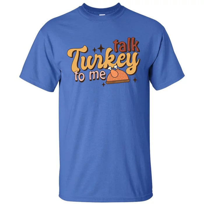 Groovy Thanksgiving Day Family Matching Talk Turkey To Me Gift Tall T-Shirt