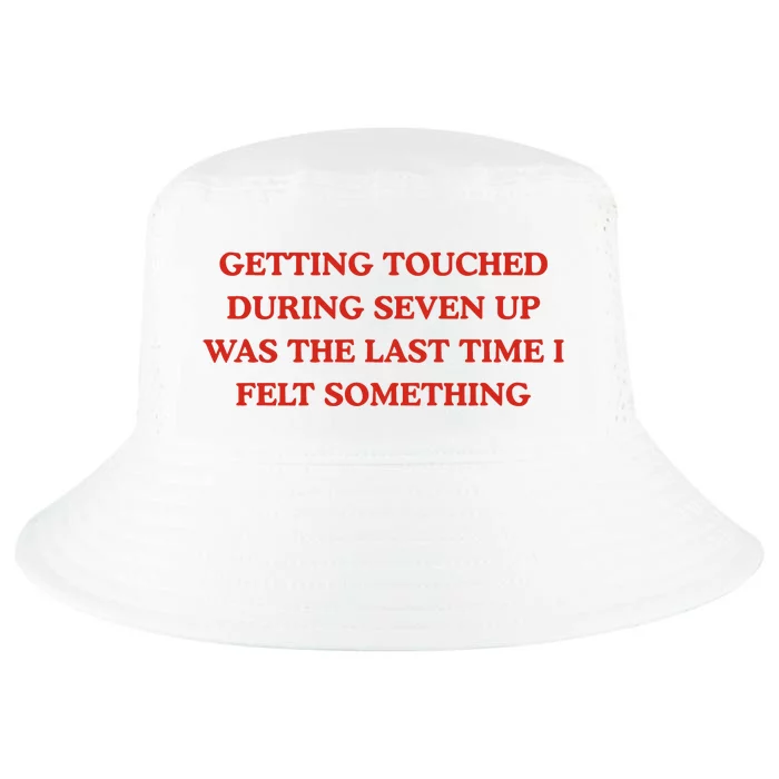 Getting Touched During Seven Up Was The Last Time I Left Something Cool Comfort Performance Bucket Hat